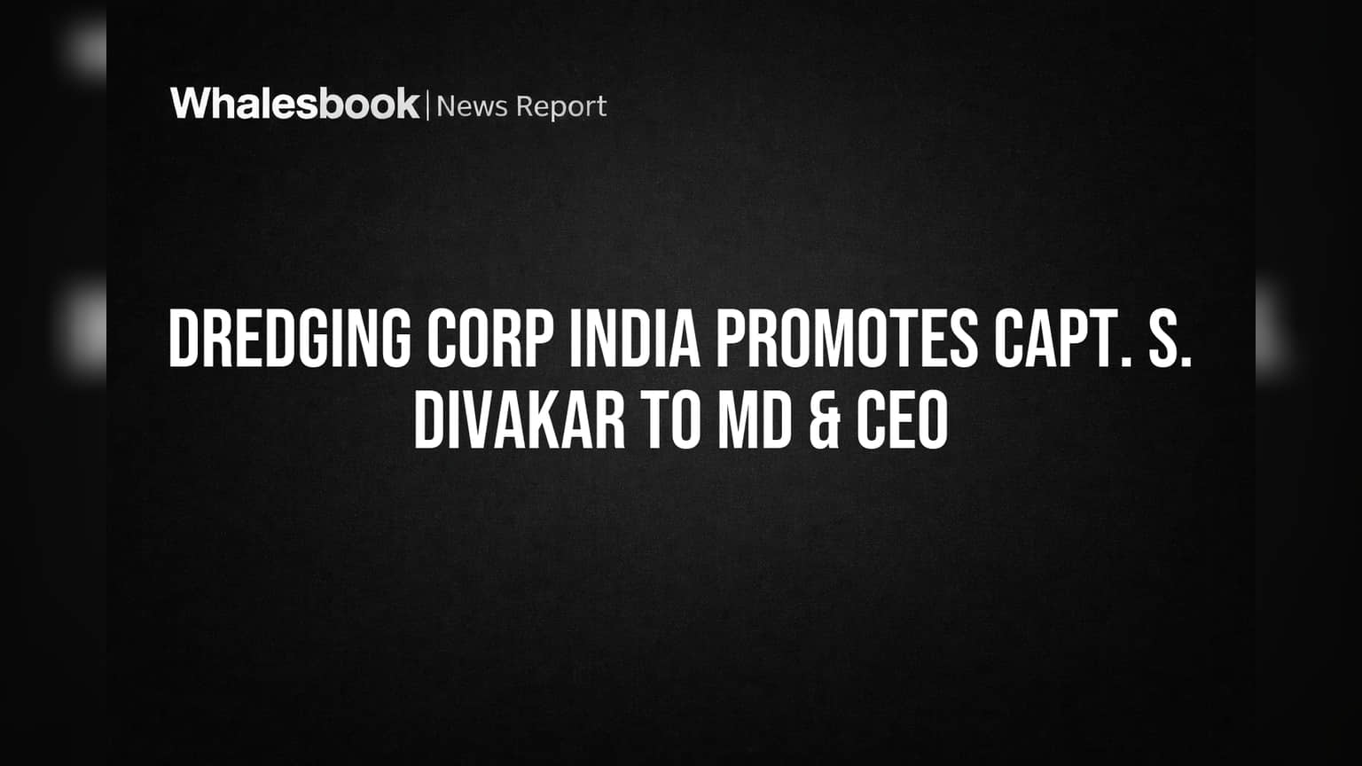 Dredging Corp India Promotes Capt. S. Divakar to MD & CEO