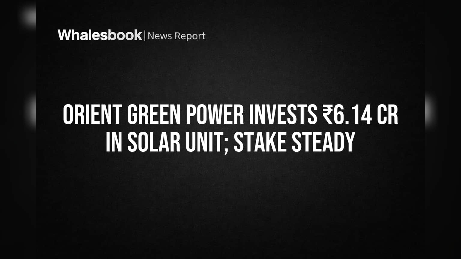 Orient Green Power: சோலார் யூனிட்டில் ₹6.14 கோடி முதலீடு – அசத்தும் கம்பெனி!