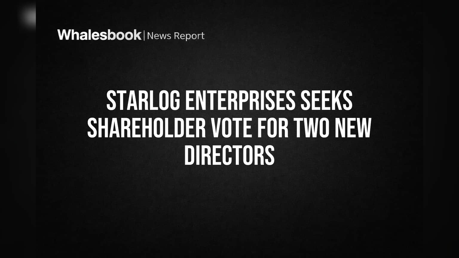 Starlog Enterprises Seeks Shareholder Vote for Two New Directors