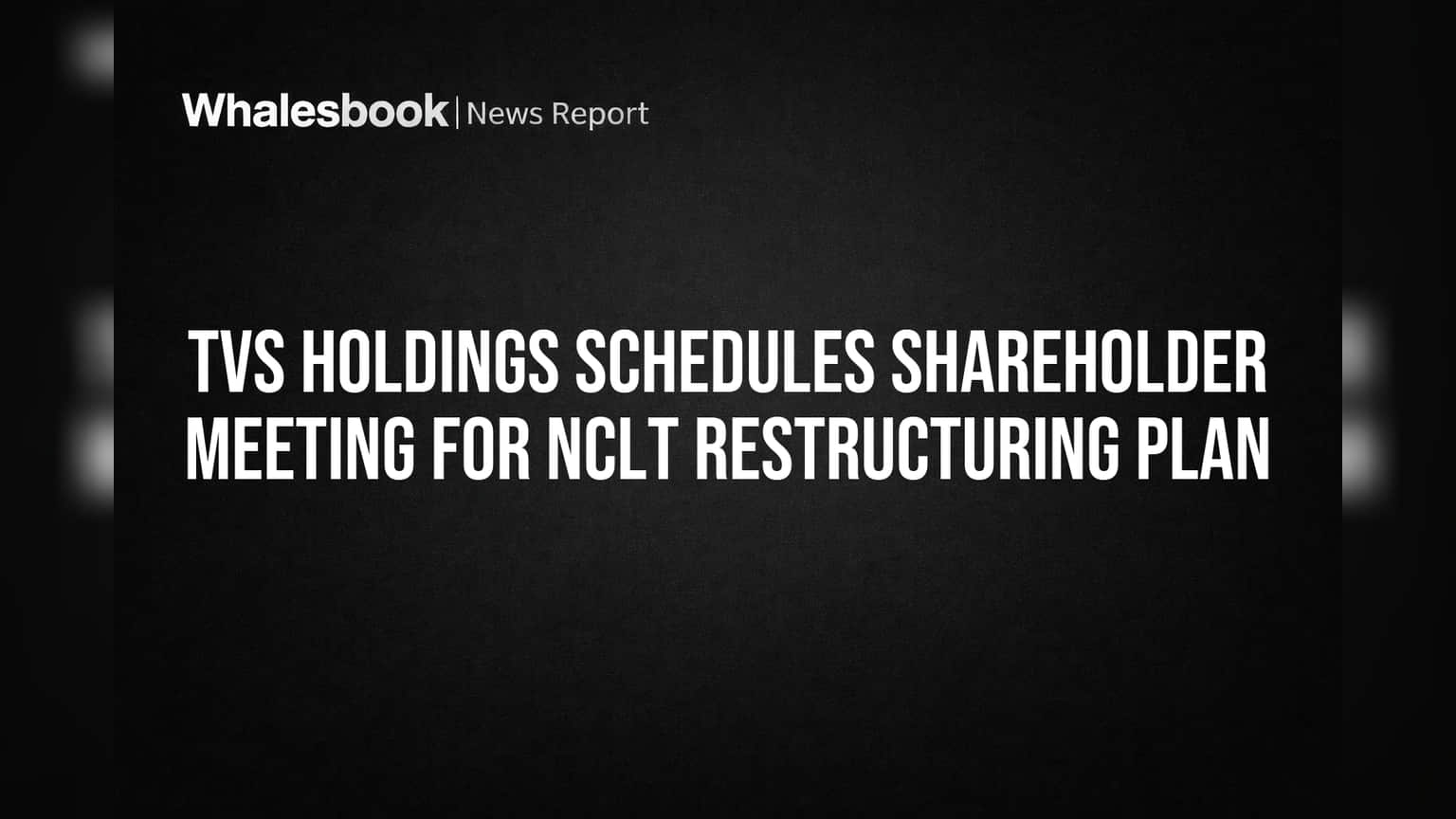 TVS Holdings பங்கு: மறுசீரமைப்பு திட்டம் விவாதிக்க Shareholder Meeting அறிவிப்பு!