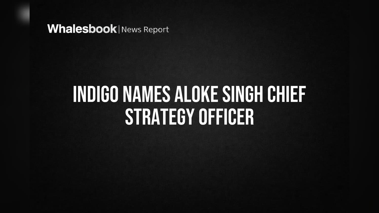 IndiGo Names Aloke Singh Chief Strategy Officer