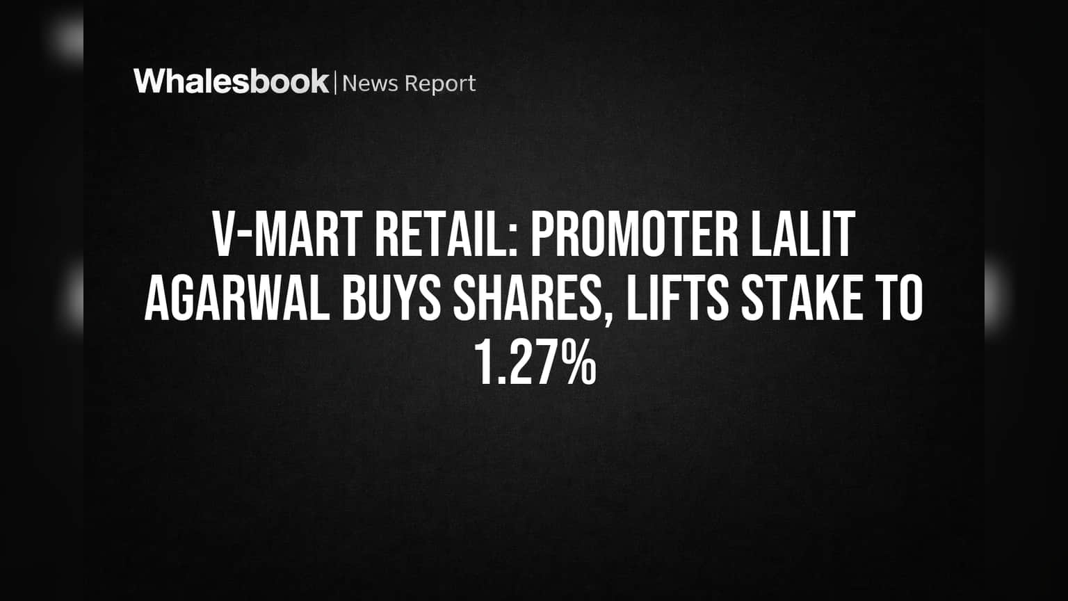 V-Mart Retail: ప్రమోటర్ల విశ్వాసం! లలిత్ అగర్వాల్ షేర్ల కొనుగోలు.. వాటా **1.27%** కి పెంపు!