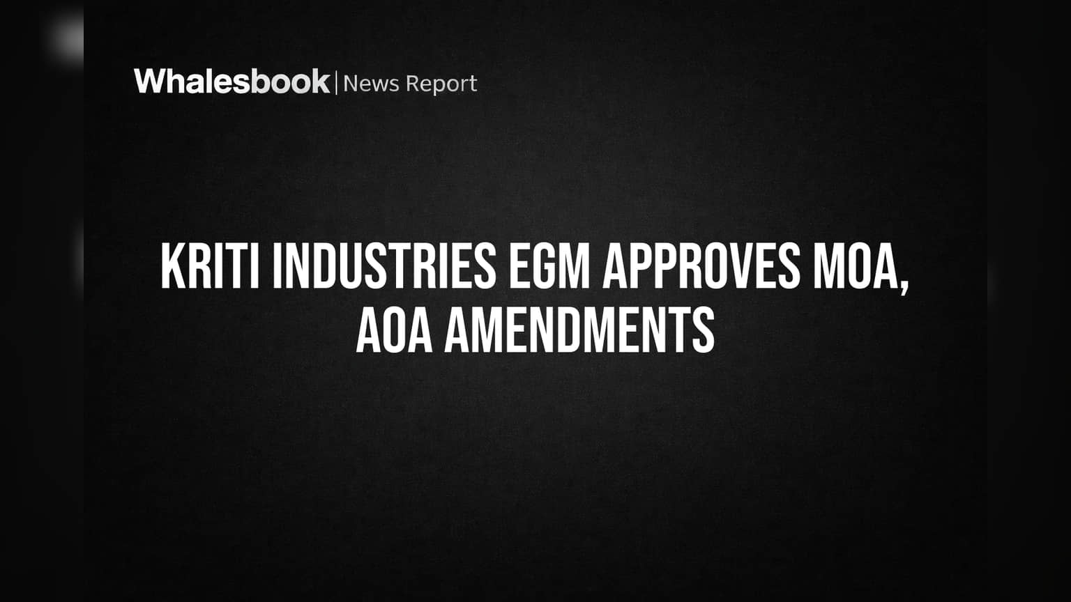 Kriti Industries EGM Approves MOA, AOA Amendments