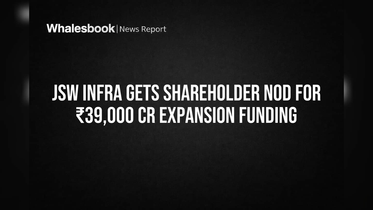 JSW Infra Gets Shareholder Nod for ₹39,000 Cr Expansion Funding