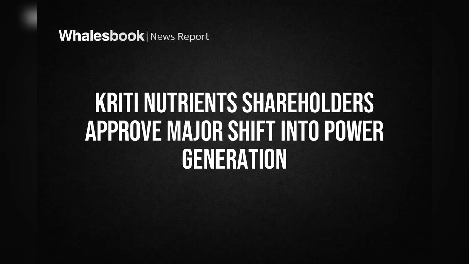 Kriti Nutrients shareholders approve major shift into power generation