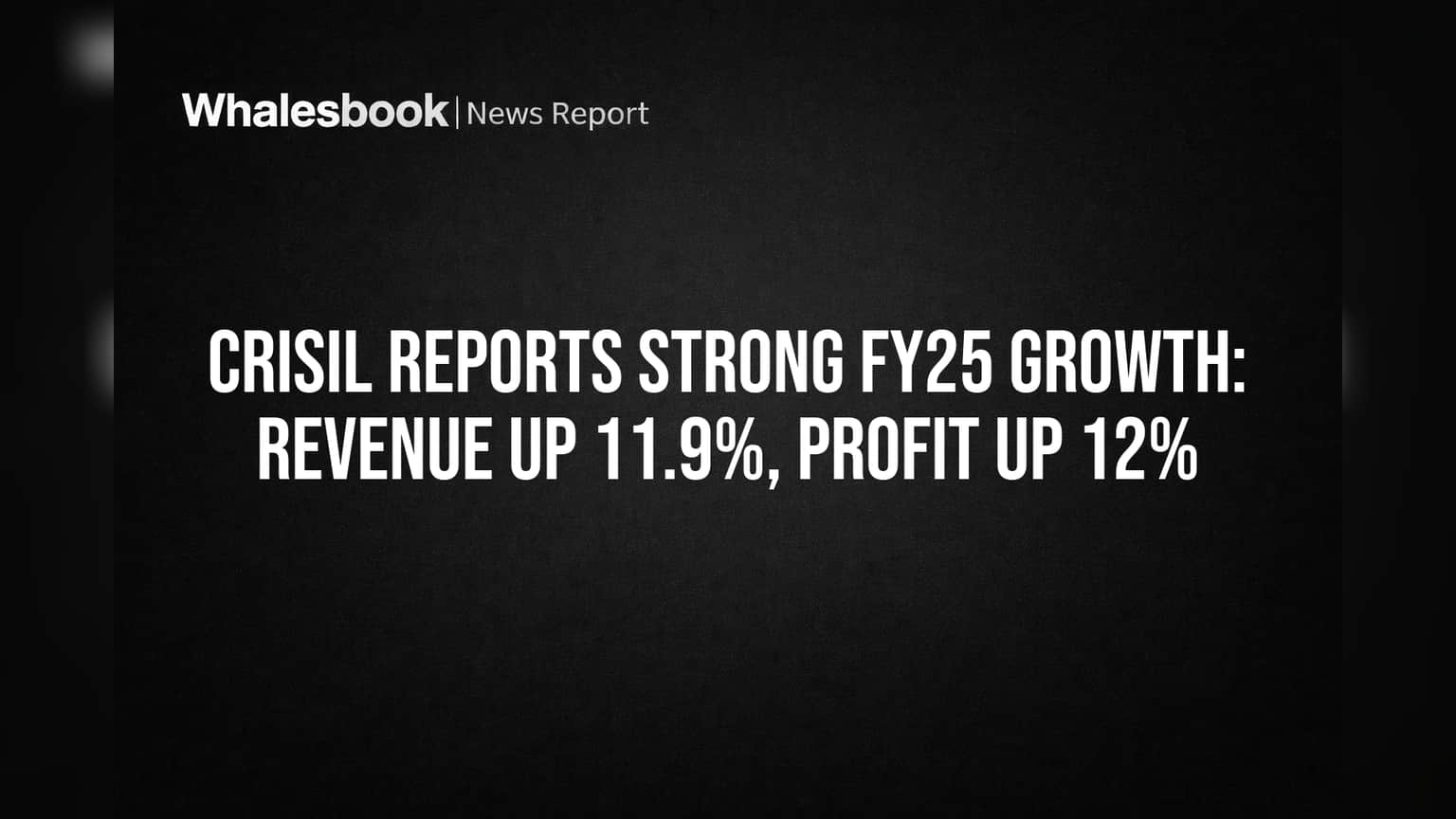 Crisil Reports Strong FY25 Growth: Revenue Up 11.9%, Profit Up 12%