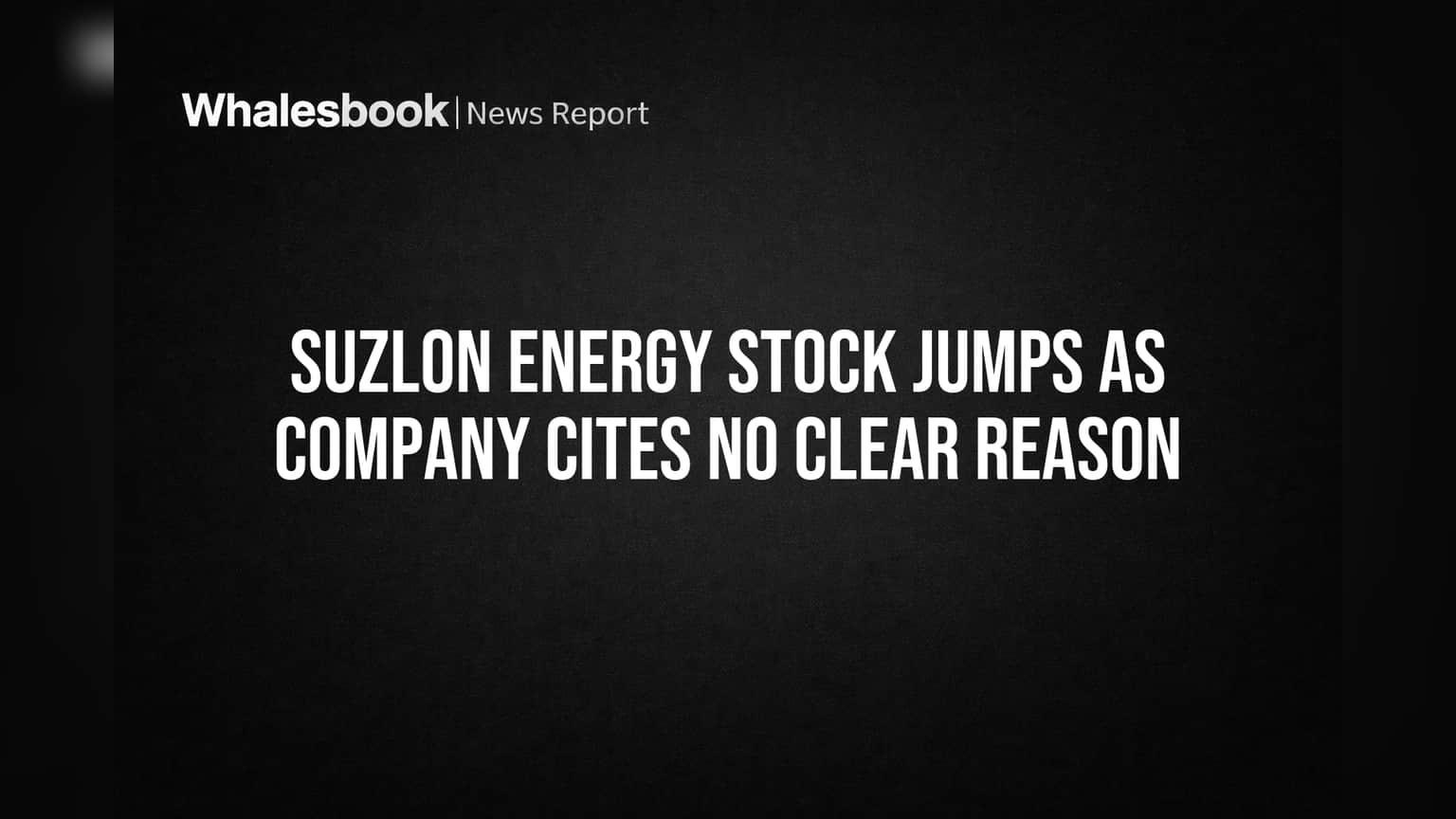 Suzlon Energy शेअरमध्ये अचानक उसळी! कारण मात्र गुलदस्त्यात, गुंतवणूकदार चक्रावले