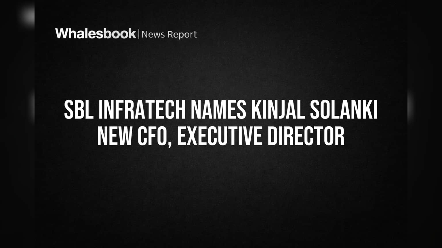 SBL Infratech Names Kinjal Solanki New CFO, Executive Director