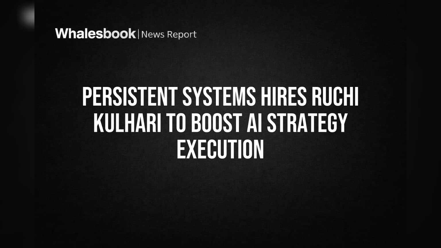 Persistent Systems Hires Ruchi Kulhari to Boost AI Strategy Execution