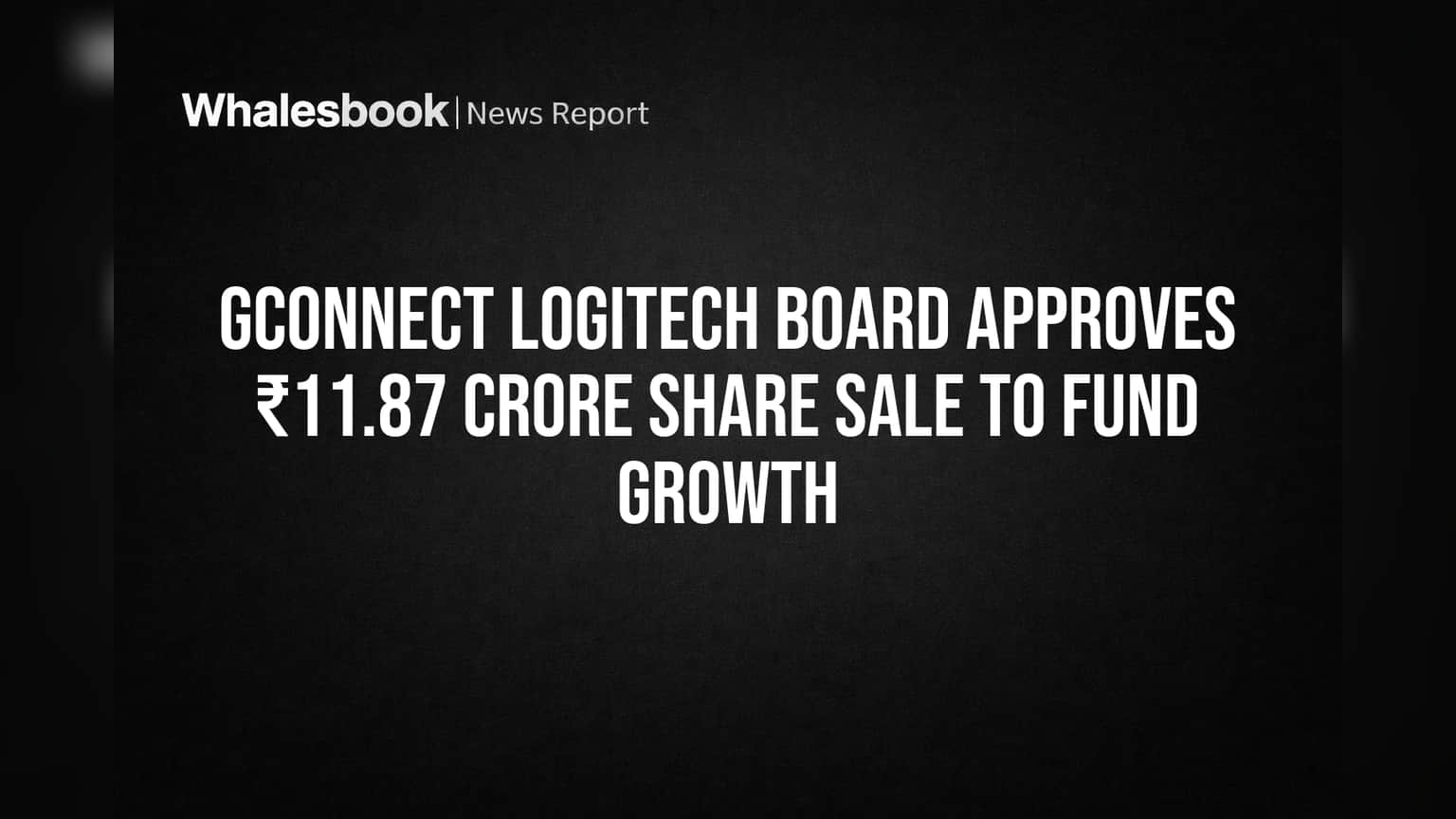 Gconnect Logitech Share Sale: ₹11.87 कोटी उभारणार, भविष्यातील वाढीला मिळणार बळ!