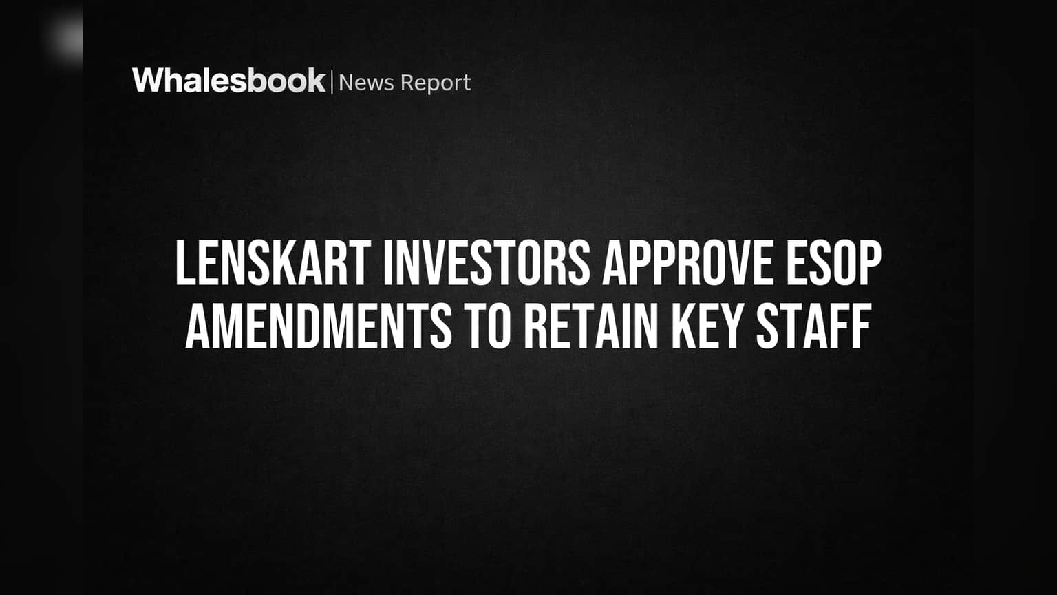 Lenskart Shareholder Update: कर्मचाऱ्यांसाठी मोठा निर्णय! Lenskart च्या ESOP प्लॅनला गुंतवणूकदारांची मंजूरी