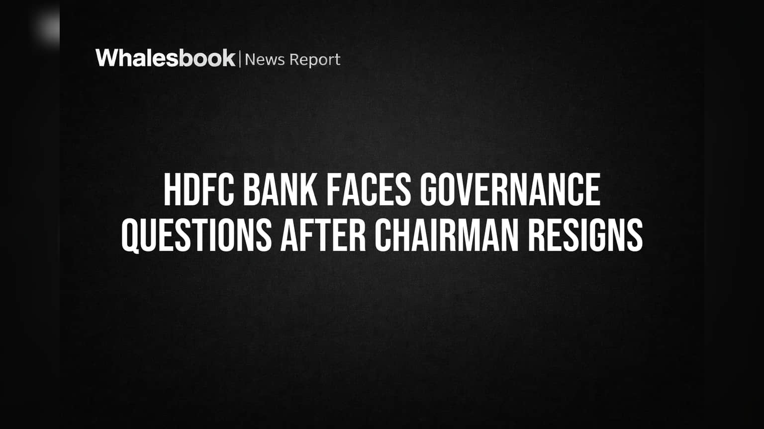 HDFC Bank Faces Governance Questions After Chairman Resigns
