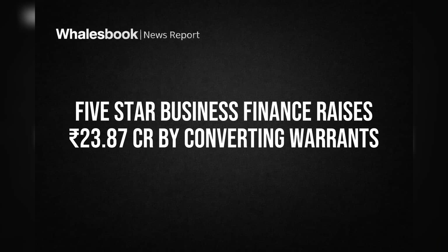 Five Star Business Finance Share Price: कंपनीने जमवले ₹23.87 कोटी! शेअर बाजारात नवी हालचाल