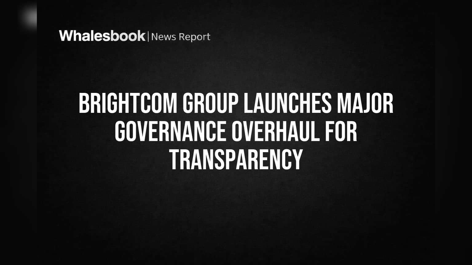 Brightcom Group: வெளிப்படைத்தன்மைக்கு புதிய அத்தியாயம்! கவர்னன்ஸ் சீரமைப்பு அறிவிப்பு!