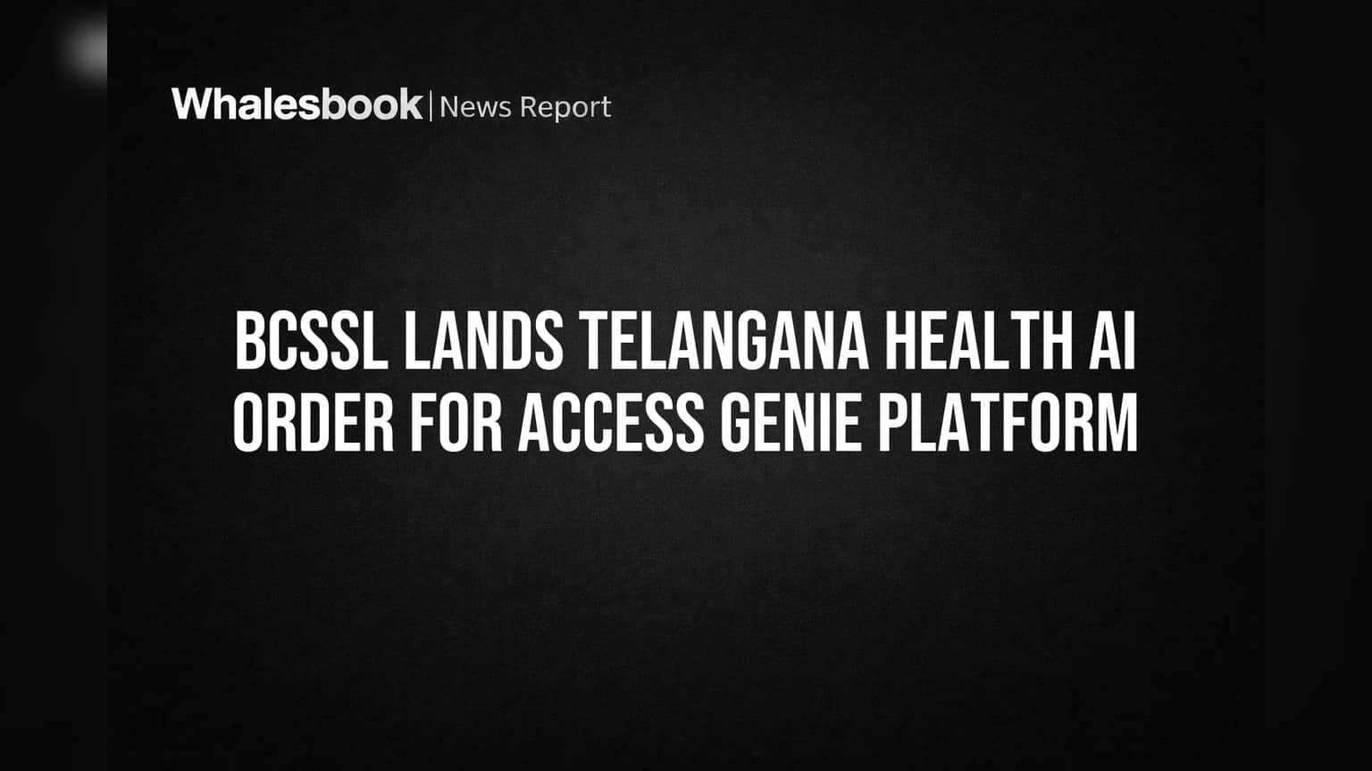 BCSSL Lands Telangana Health AI Order for Access Genie Platform