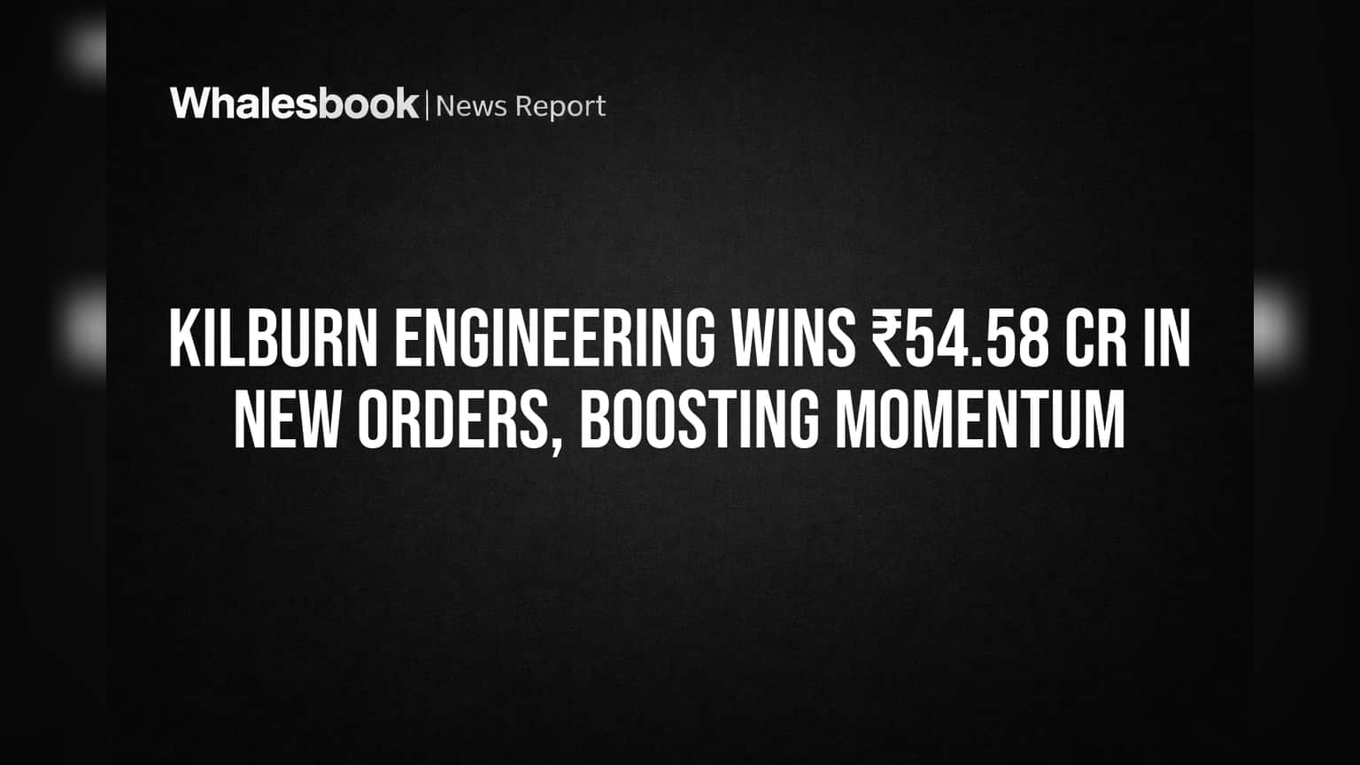 கில்பர்ன் இன்ஜினியரிங்: ₹54.58 கோடிக்கு புதிய ஆர்டர்கள்! சந்தையில் குட் நியூஸ்!