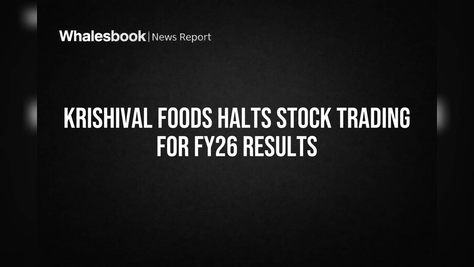 Krishival Foods Halts Stock Trading for FY26 Results