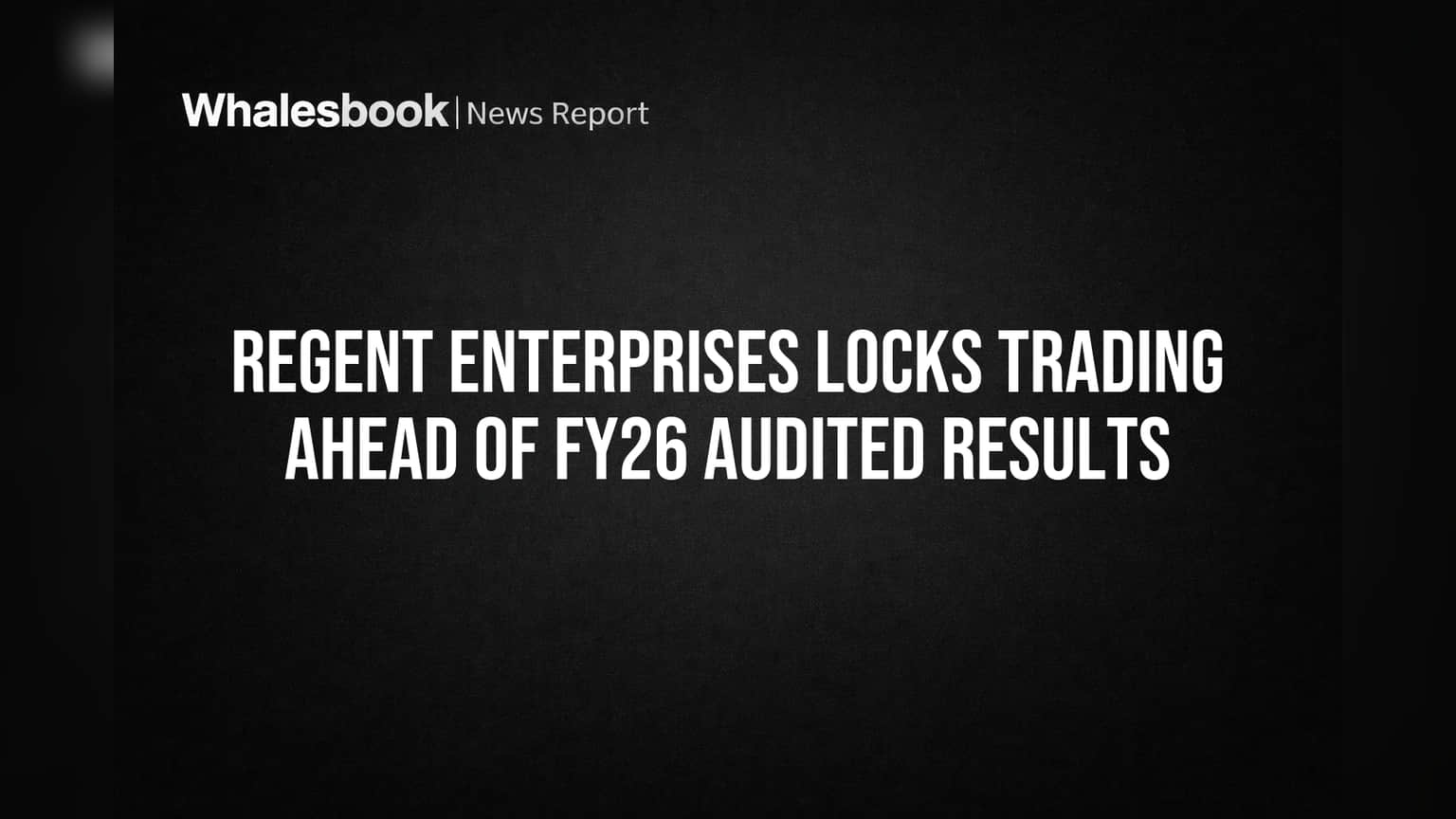 Regent Enterprises Locks Trading Ahead of FY26 Audited Results