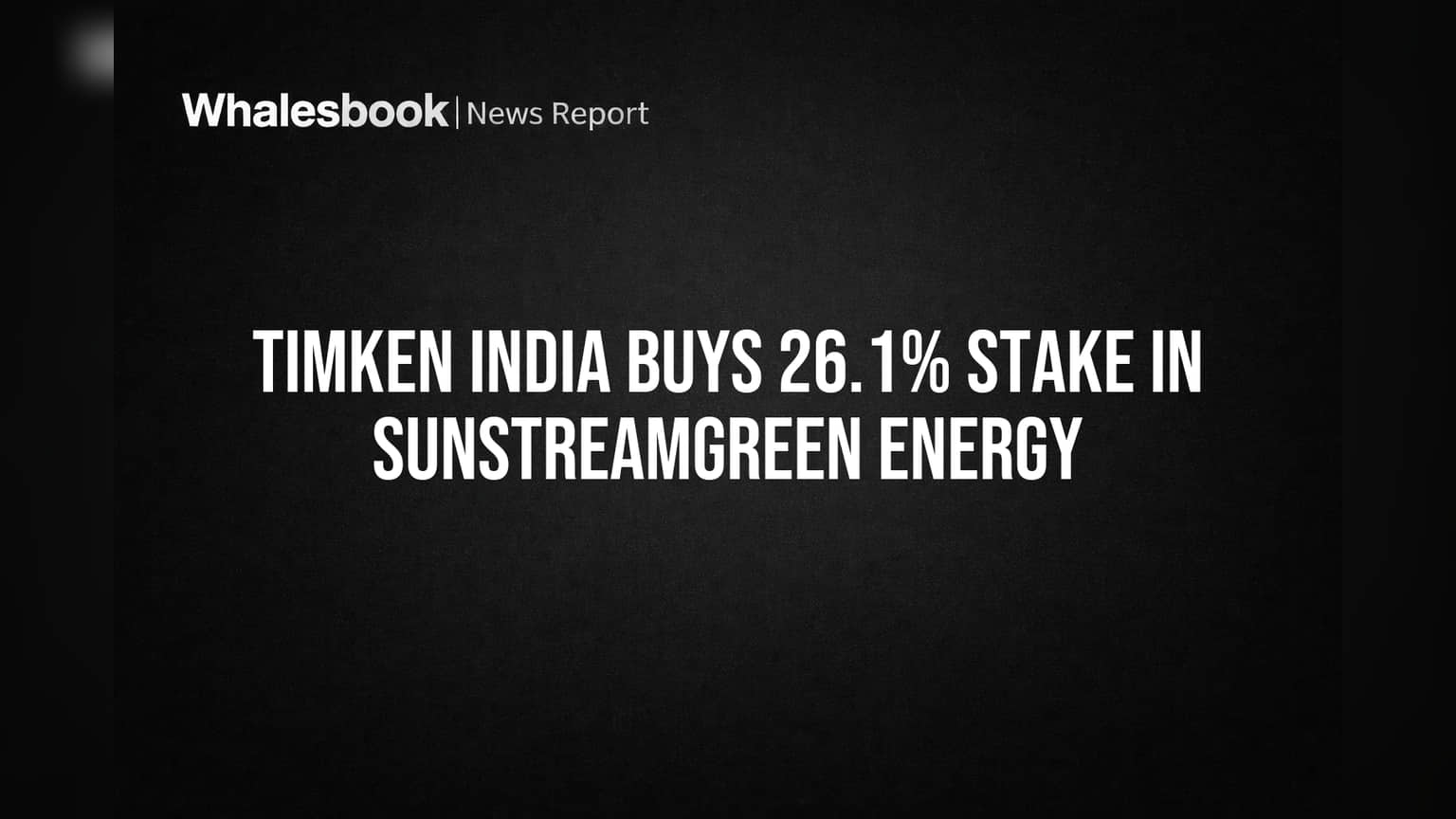Timken India Buys 26.1% Stake in Sunstreamgreen Energy