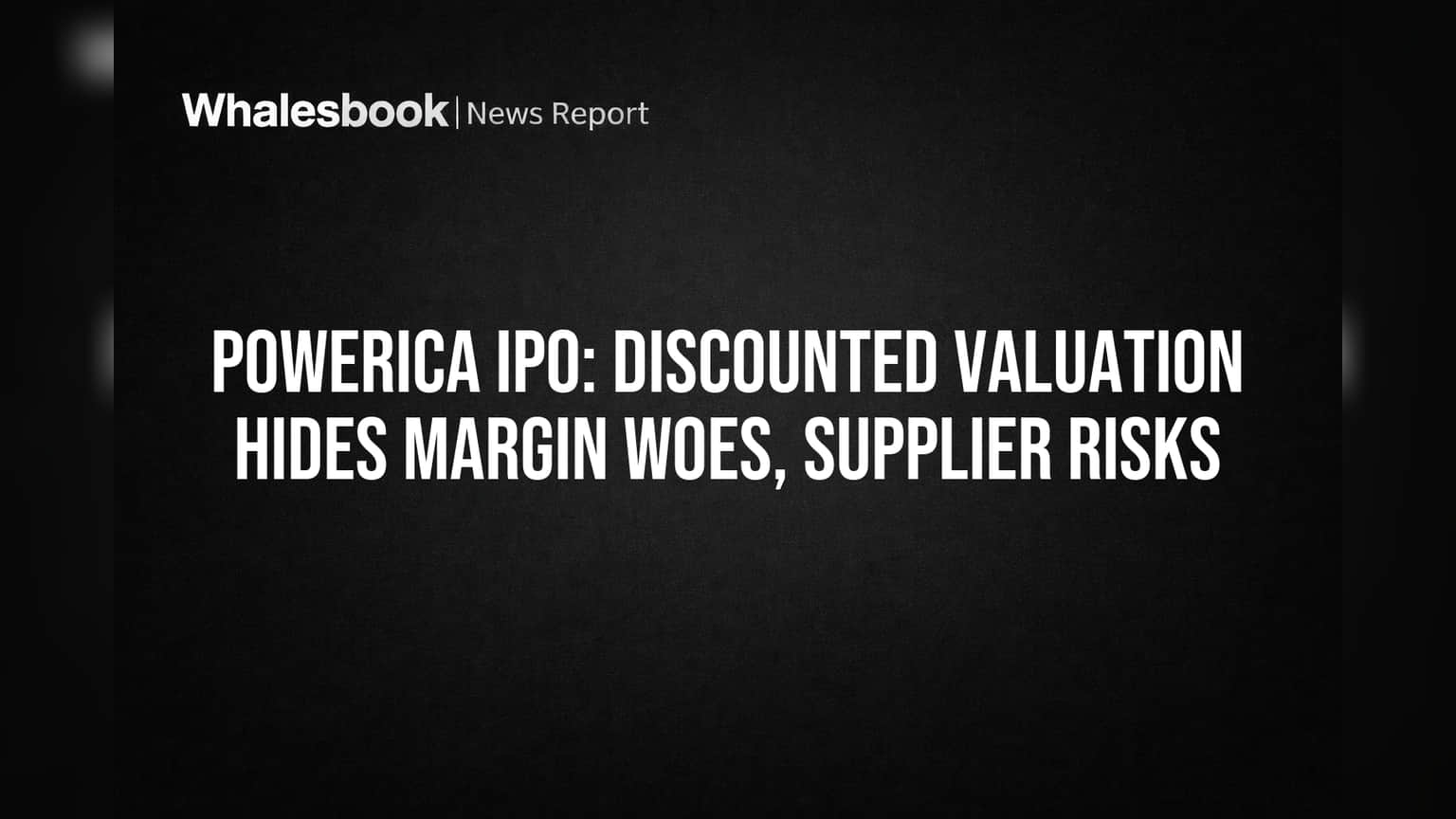Powerica IPO: Discounted Valuation Hides Margin Woes, Supplier Risks