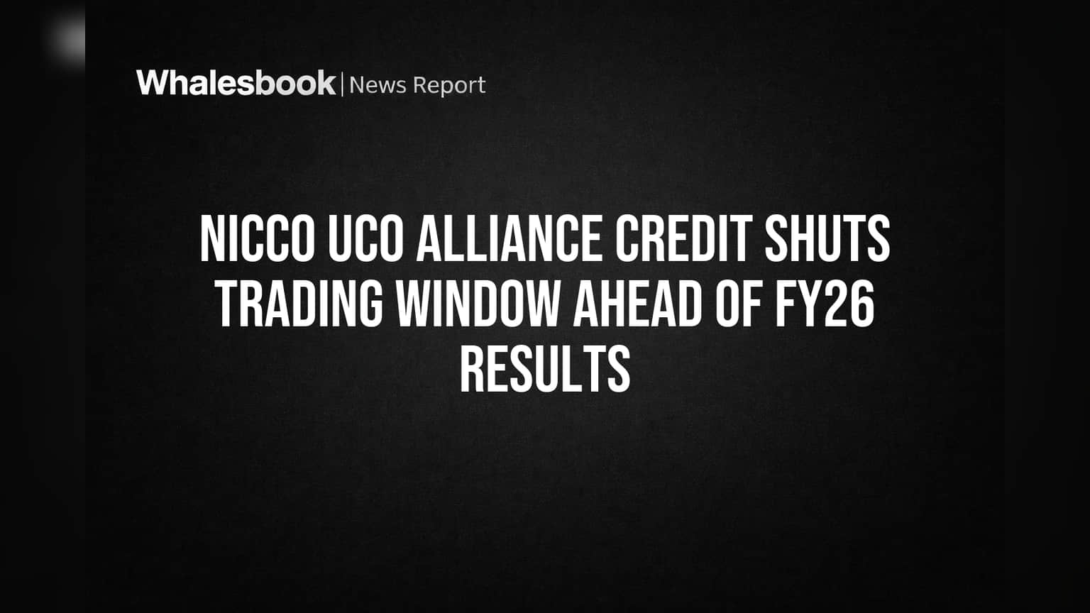 Nicco Uco Alliance Credit: FY26 முடிவுகளுக்கு முன் Trading Window மூடல்! முதலீட்டாளர்கள் கவனத்திற்கு!