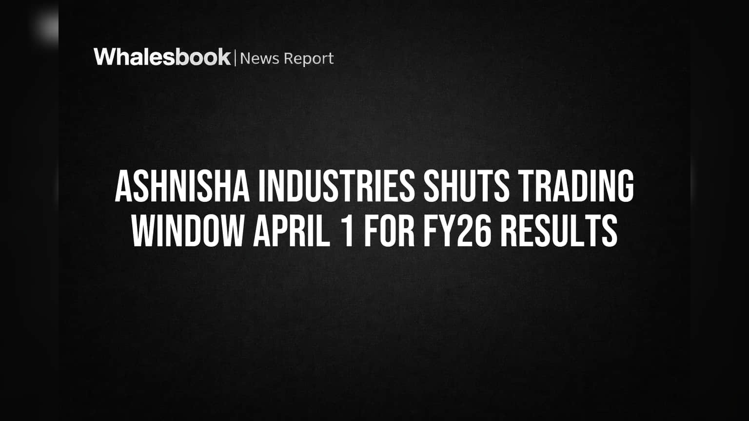 Ashnisha Industries Share: முக்கிய அறிவிப்பு! ஏப்ரல் 1, 2026 முதல் Trading Window மூடல்! FY26 Results-க்கு முன் முக்கிய நடவடிக்கை