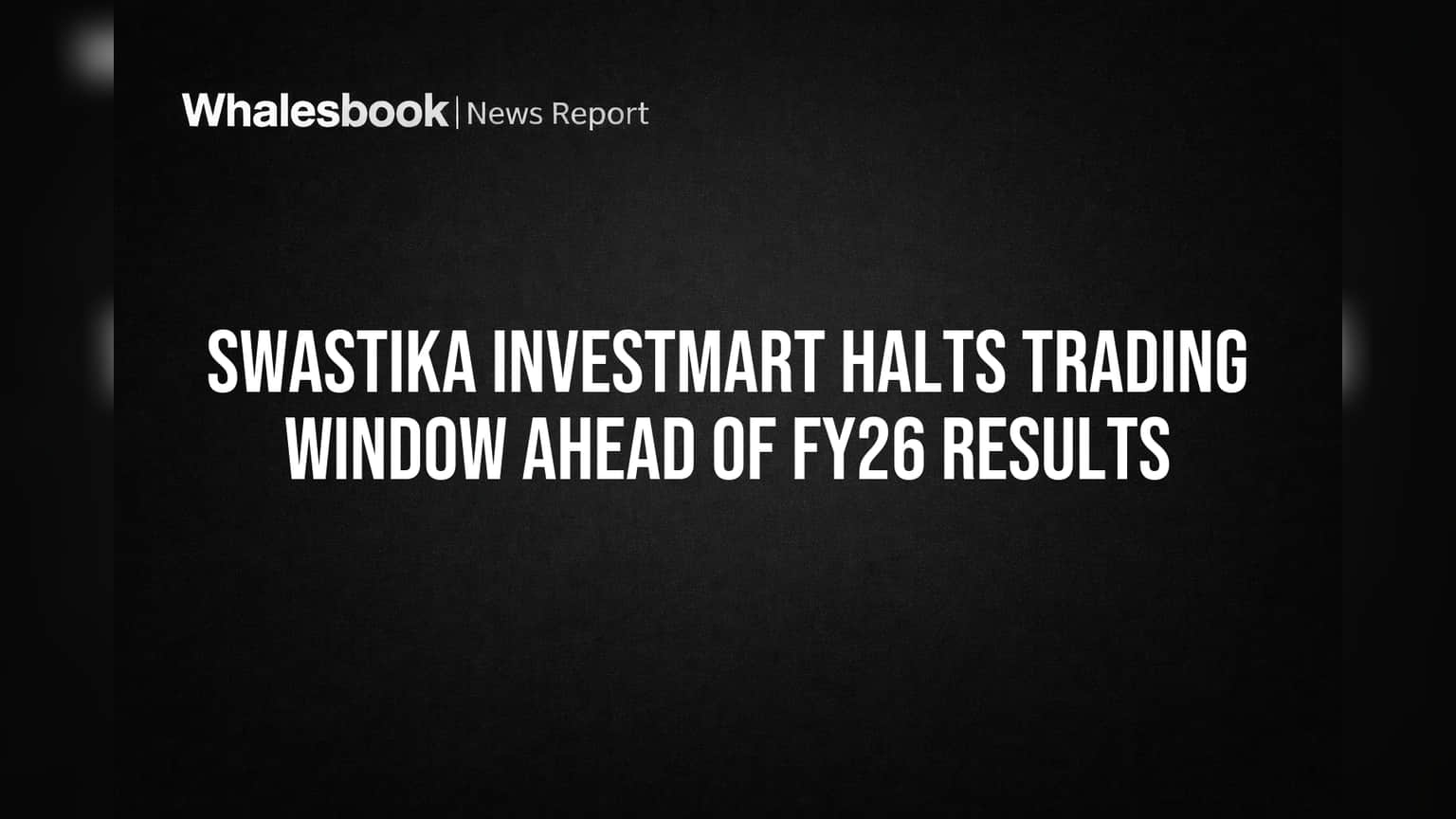 Swastika Investmart Halts Trading Window Ahead of FY26 Results