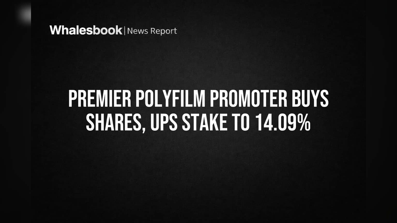 Premier Polyfilm Promoter Buys Shares, Ups Stake to 14.09%