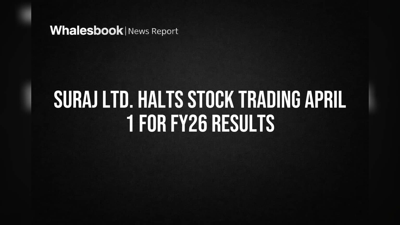 Suraj Ltd. Halts Stock Trading April 1 for FY26 Results