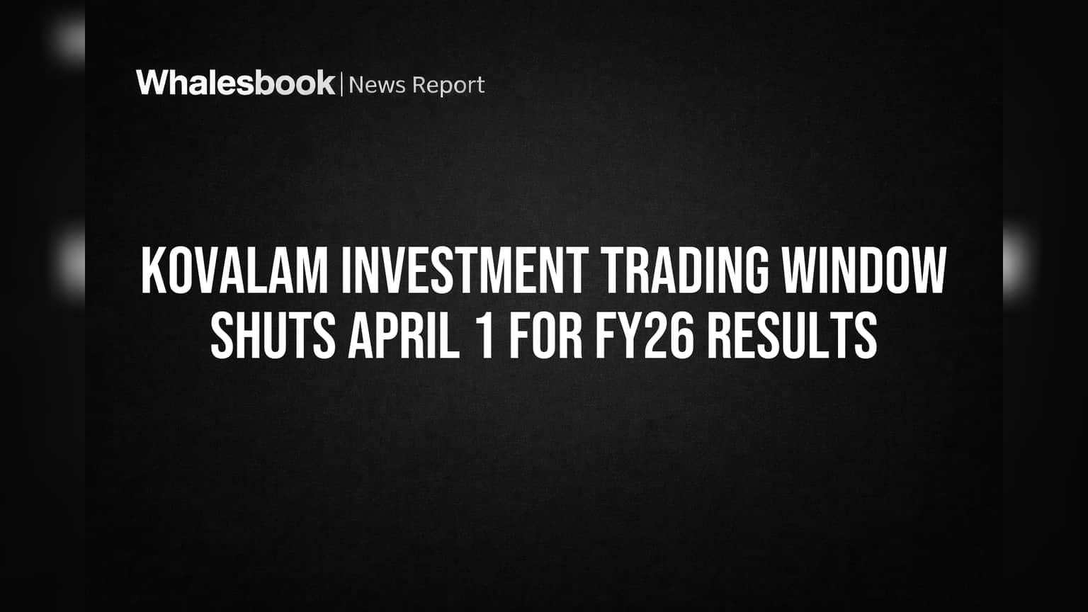 Kovalam Investment: FY26 முடிவுகள் வரpath, பங்கு வர்த்தகம் ஏப்ரல் 1 முதல் நிறுத்தம்!