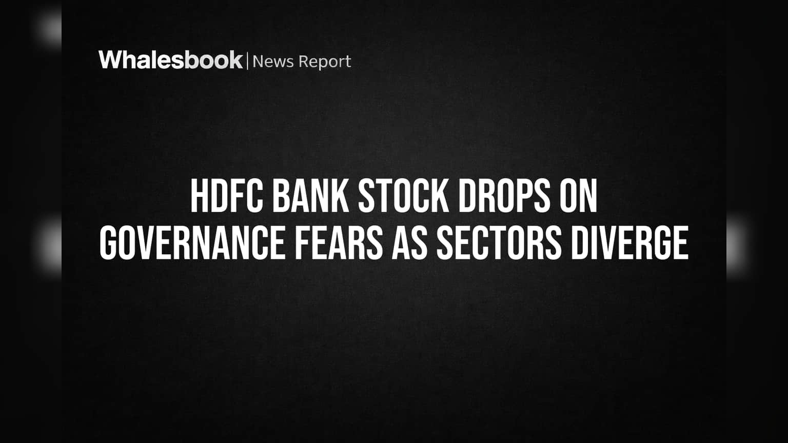 HDFC Bank Stock Drops on Governance Fears as Sectors Diverge
