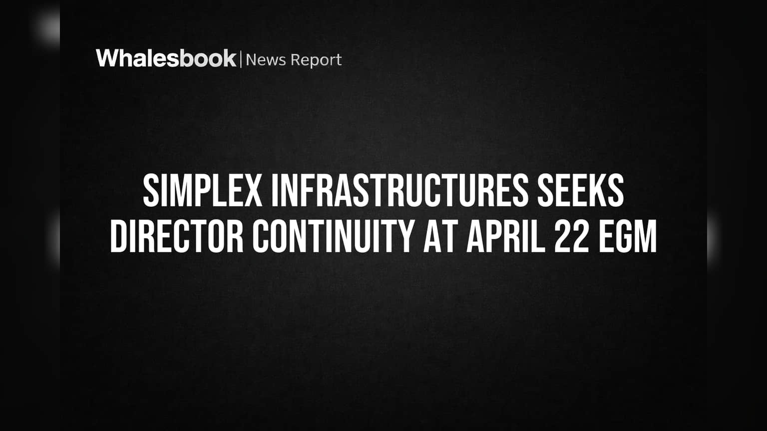 Simplex Infrastructures Seeks Director Continuity at April 22 EGM