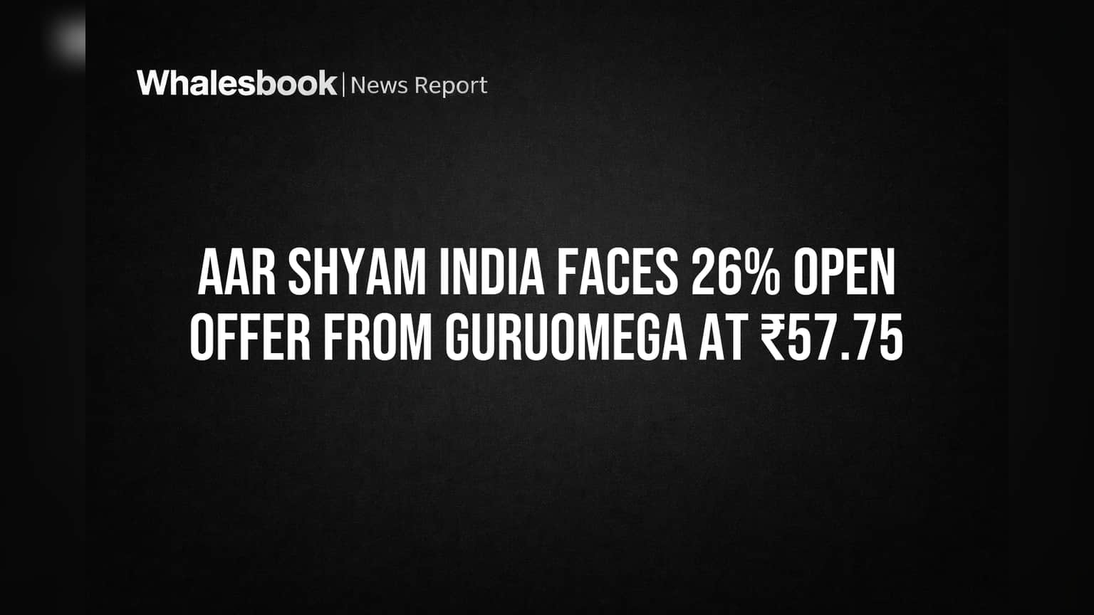 Aar Shyam India Faces 26% Open Offer from Guruomega at ₹57.75