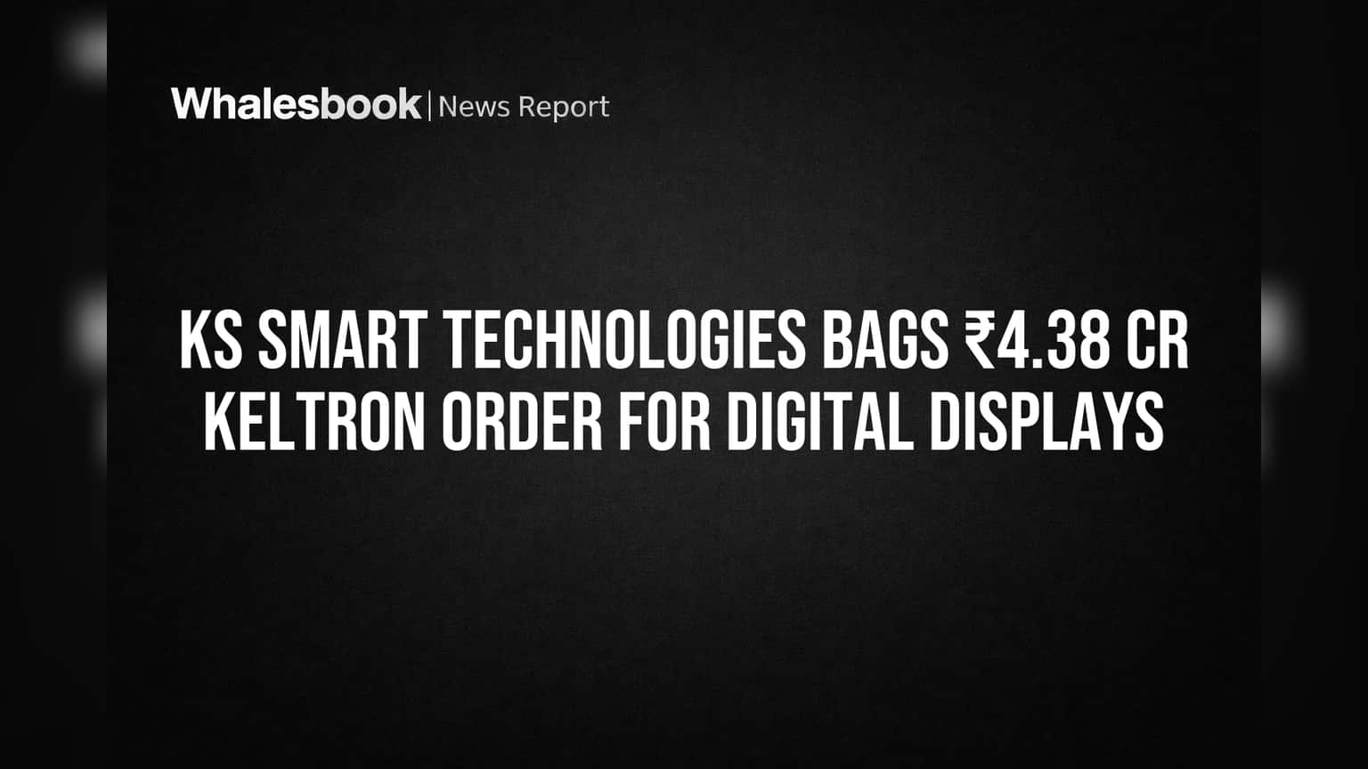 KS Smart Technologies Bags ₹4.38 Cr KELTRON Order for Digital Displays