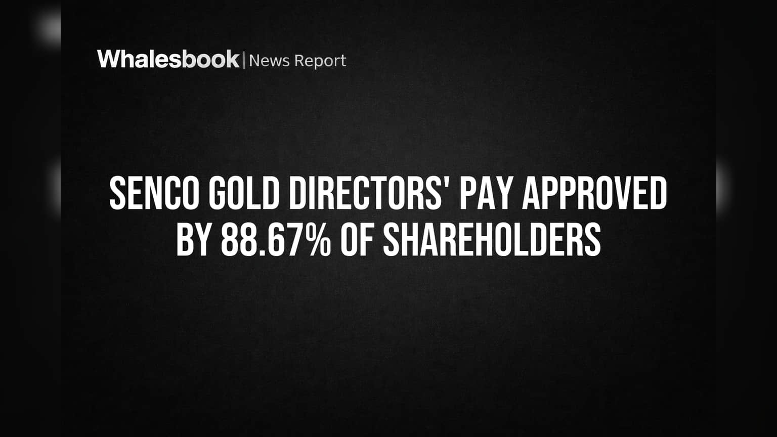 Senco Gold Directors' Pay Approved by 88.67% of Shareholders