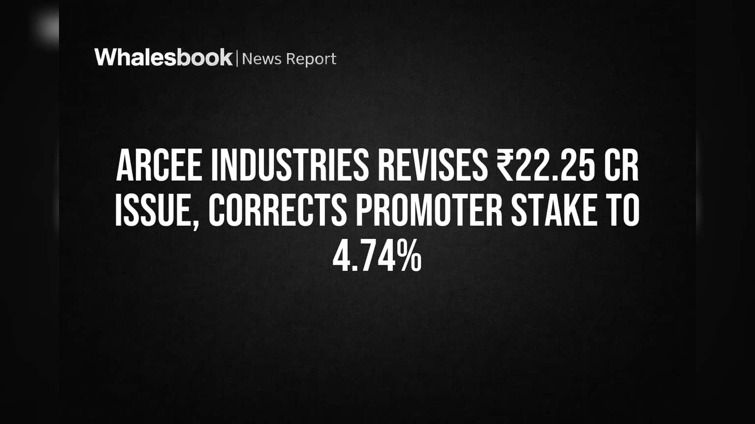 Arcee Industries Share Price: திடீர் மாற்றம்! ₹22.25 கோடி Issue திருத்தம், Promoter பங்கு உயர்வு!