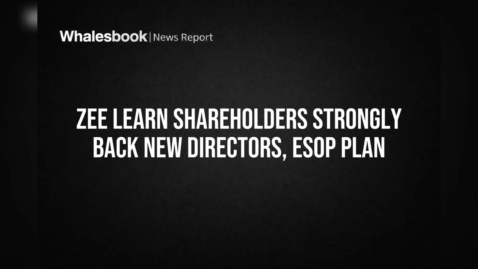 Zee Learn Shareholders Strongly Back New Directors, ESOP Plan
