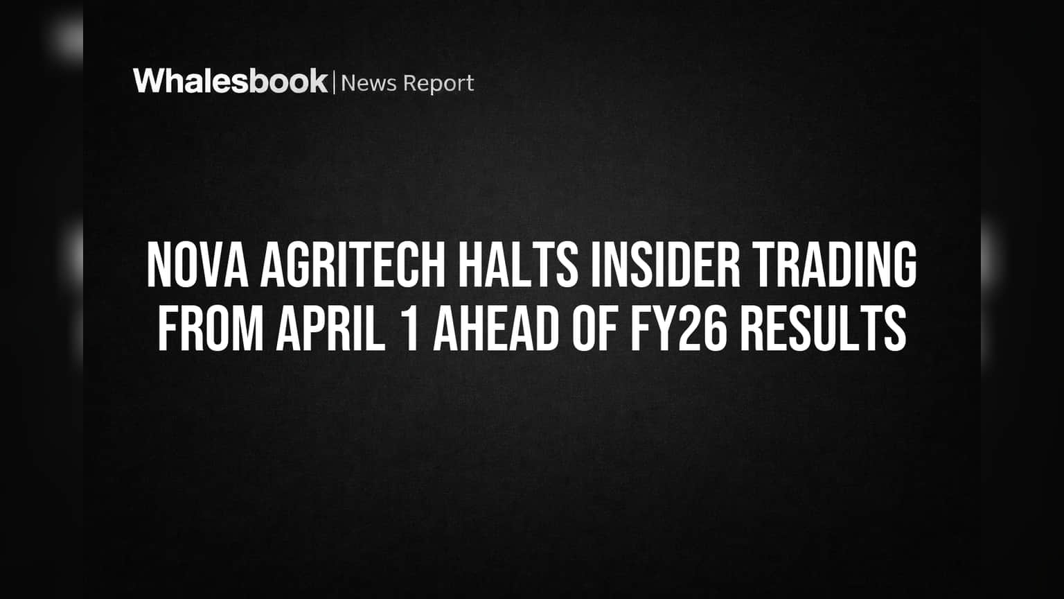 Nova Agritech Halts Insider Trading from April 1 Ahead of FY26 Results