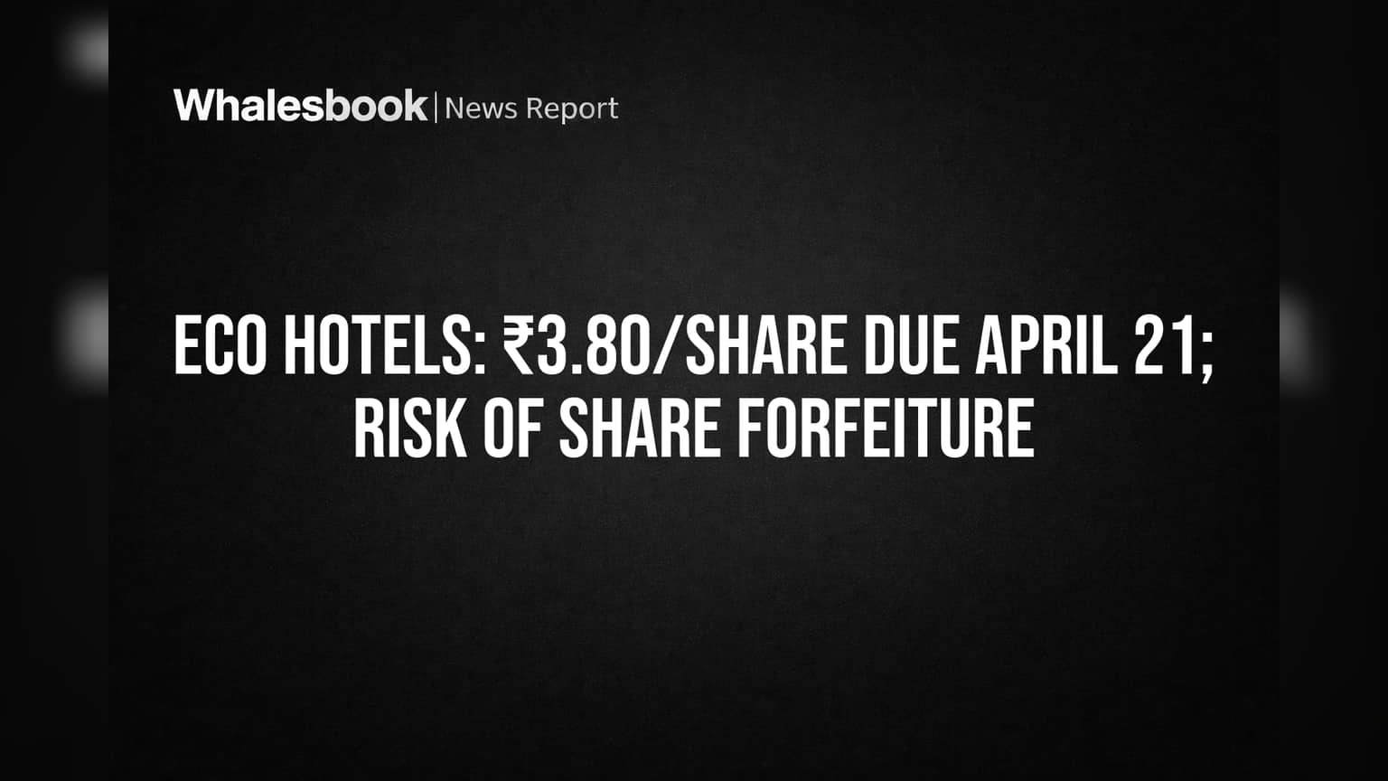 Eco Hotels: ₹3.80/Share Due April 21; Risk of Share Forfeiture