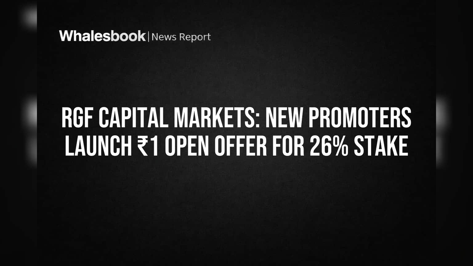 RGF Capital Markets: નવા પ્રમોટર્સ ₹1 માં 26% હિસ્સો ખરીદશે, શેરહોલ્ડરો માટે મોટી તક!
