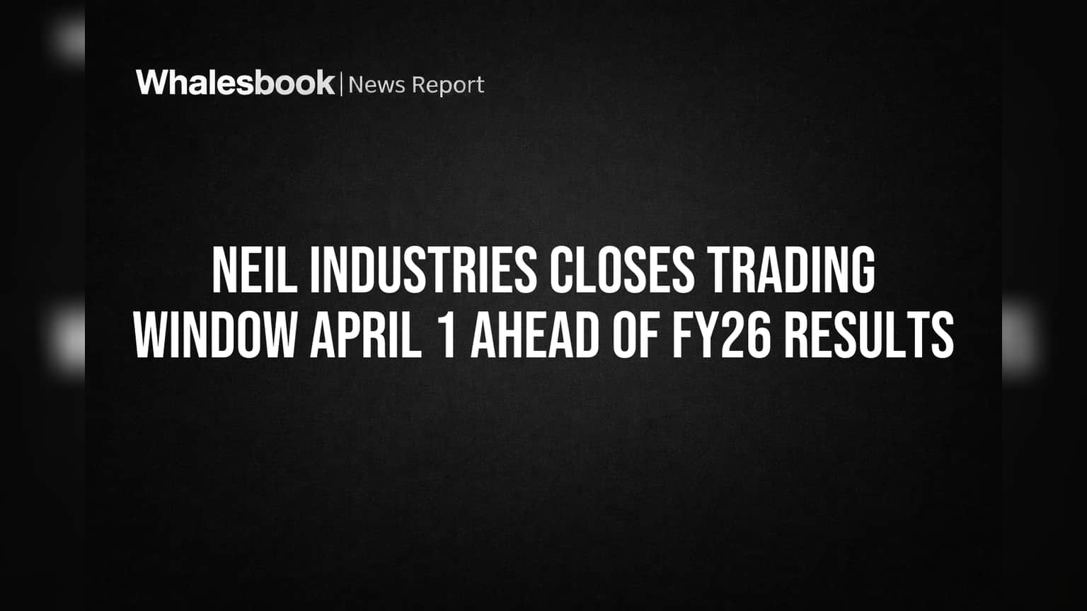 Neil Industries Share: FY26 Results પહેલાં ઇનસાઇડર ટ્રેડિંગ પર બ્રેક, ટ્રેડિંગ વિન્ડો બંધ