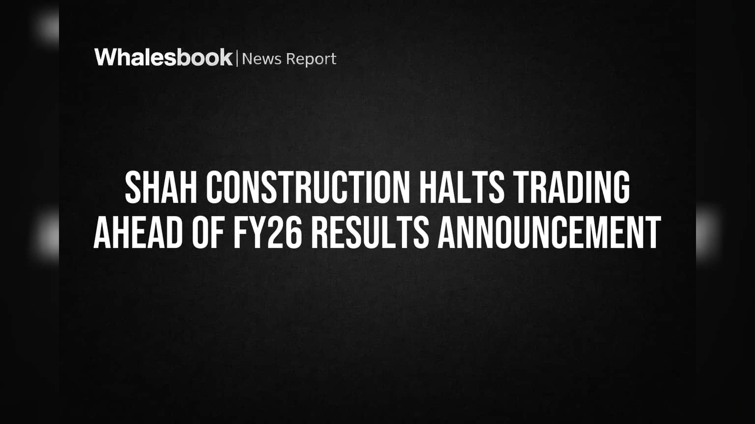 Shah Construction शेअर ट्रेडिंग थांबले! FY26 निकालांपूर्वी SEBI चा मोठा निर्णय