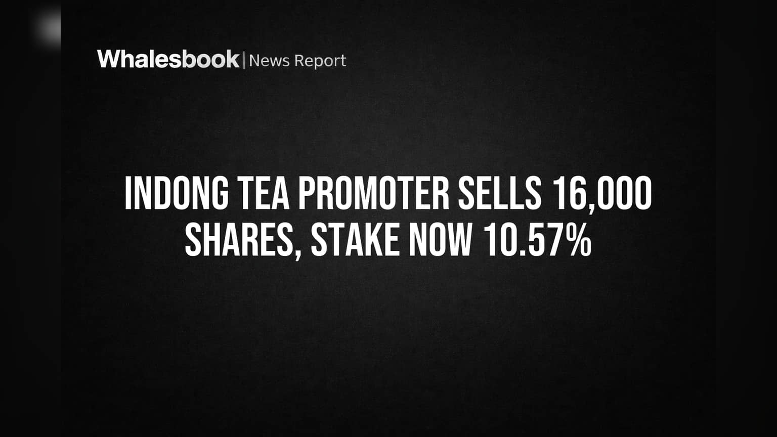 Indong Tea Promoter Sells 16,000 Shares, Stake Now 10.57%