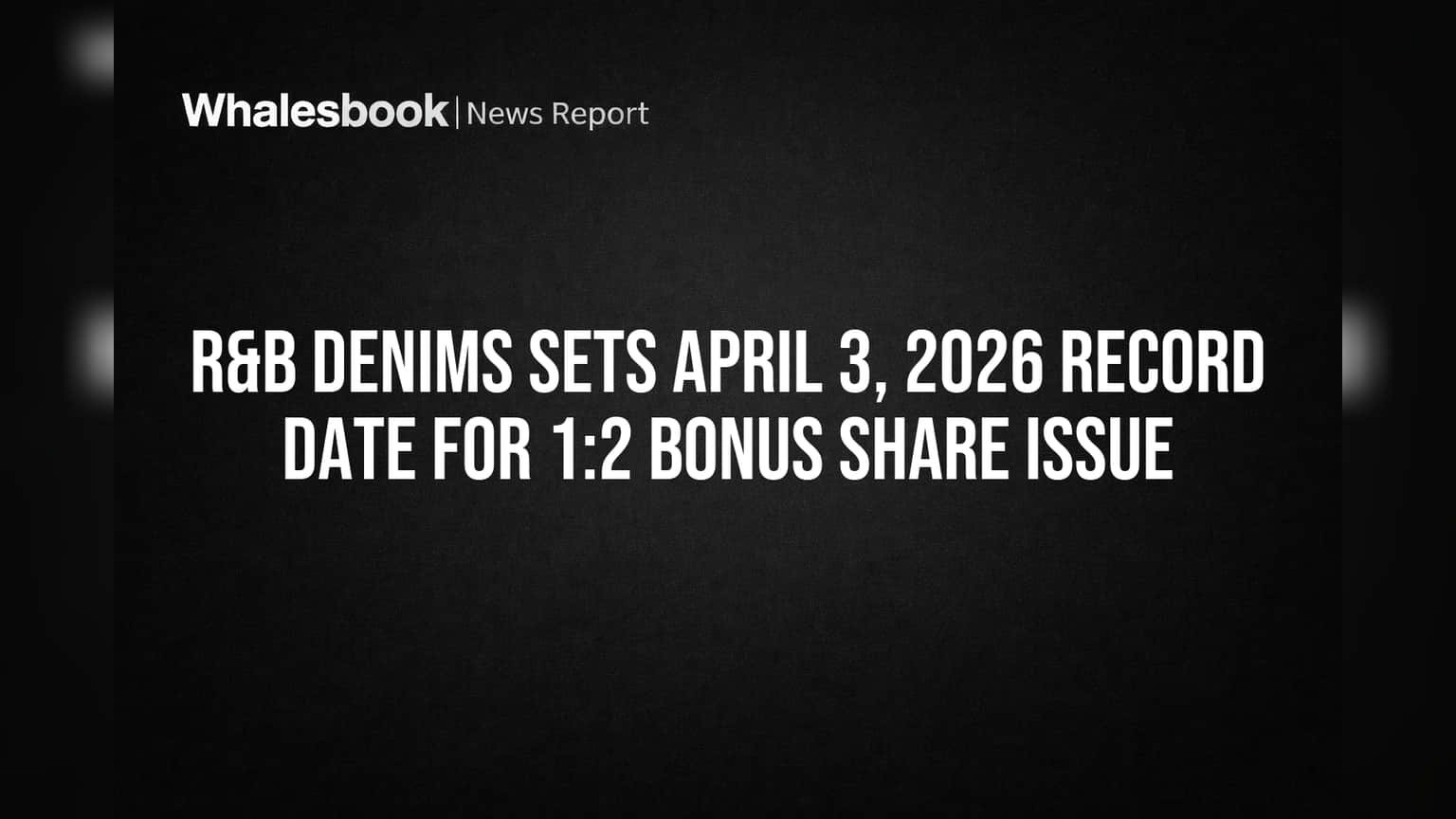 R&B Denims Sets April 3, 2026 Record Date for 1:2 Bonus Share Issue