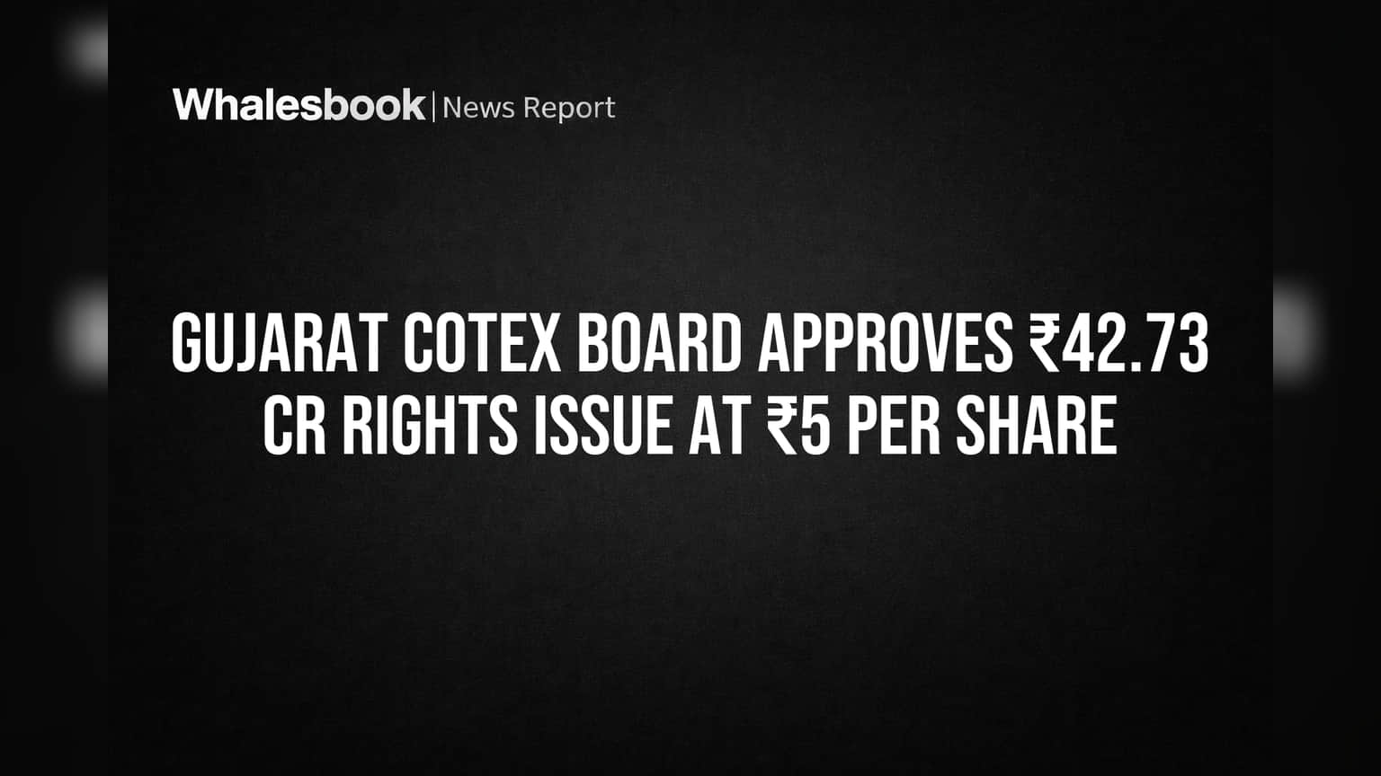 Gujarat Cotex Board Approves ₹42.73 Cr Rights Issue at ₹5 Per Share