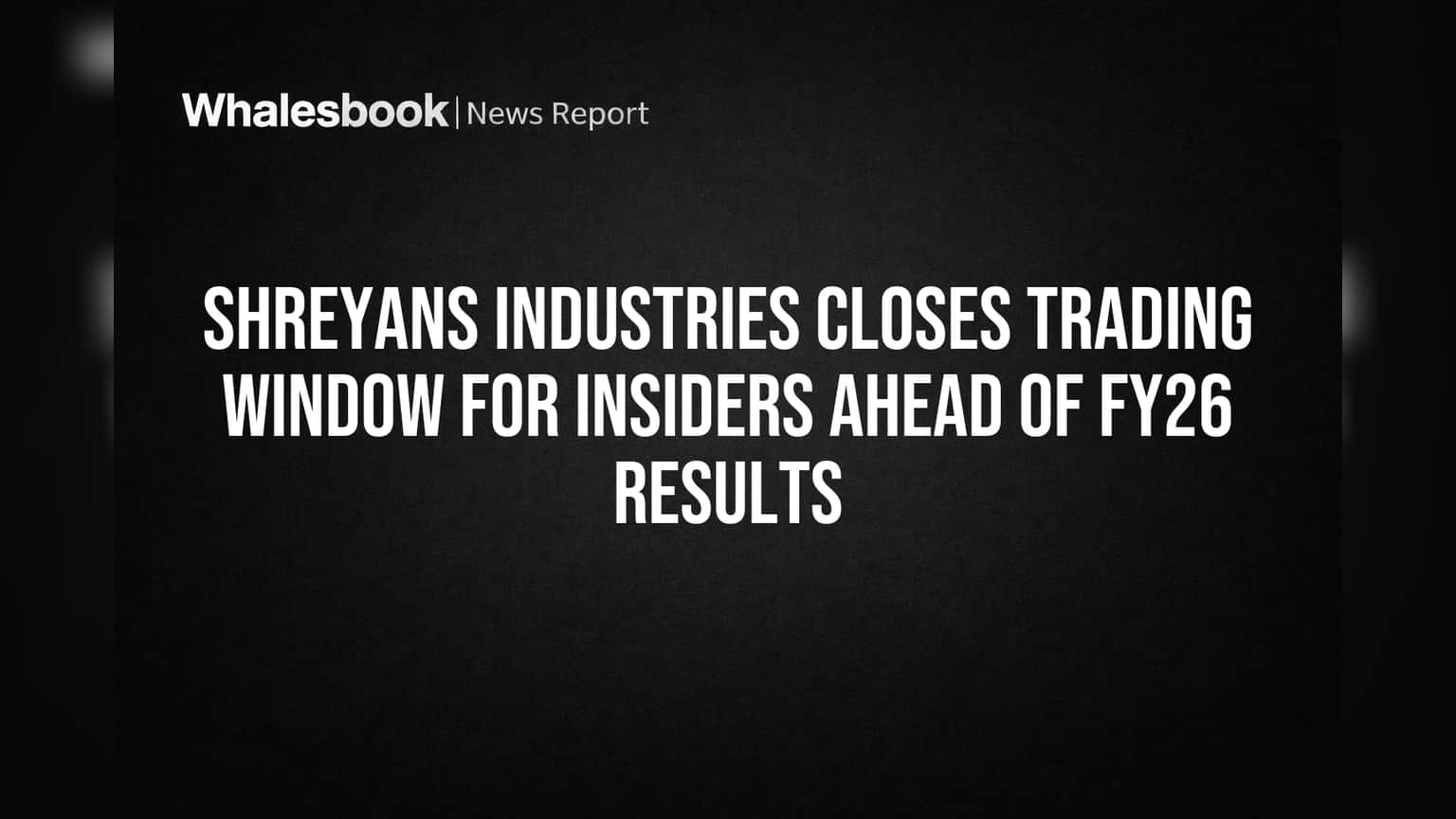 Shreyans Industries: SEBI ਨਿਯਮਾਂ ਤਹਿਤ ਟ੍ਰੇਡਿੰਗ ਵਿੰਡੋ ਬੰਦ, ਨਿਵੇਸ਼ਕਾਂ ਲਈ ਅਹਿਮ ਸੂਚਨਾ