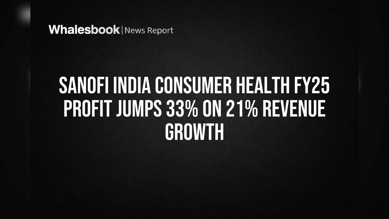 Sanofi Consumer Healthcare India: जबरदस्त वाढ! FY25 मध्ये नफ्यात **33%** चा उडी, महसूलही **21%** वाढला