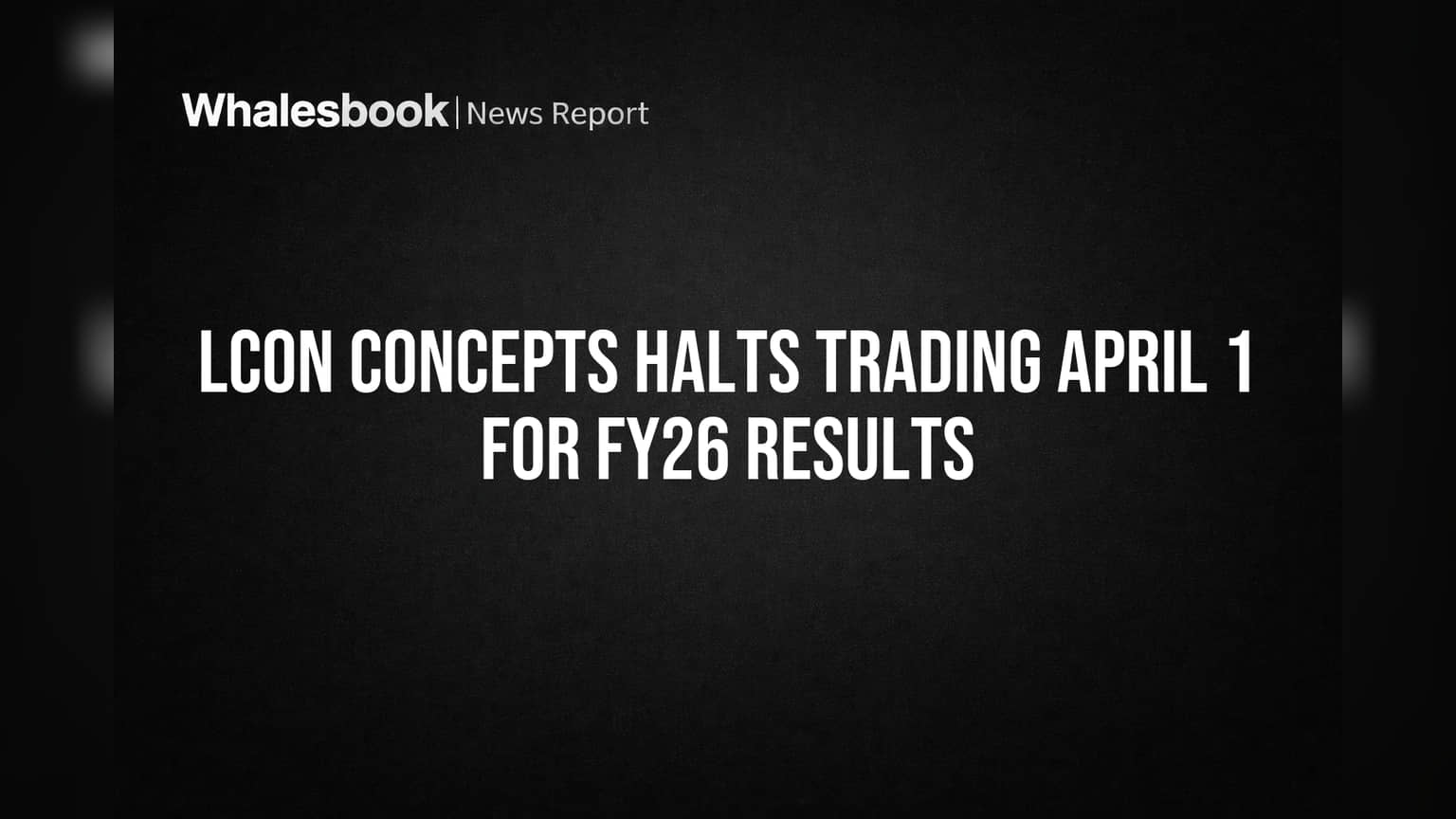 LCON Concepts Halts Trading April 1 for FY26 Results