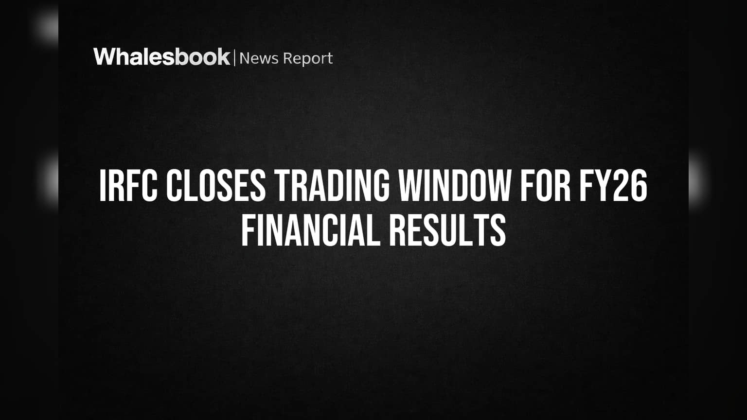 IRFC Closes Trading Window for FY26 Financial Results