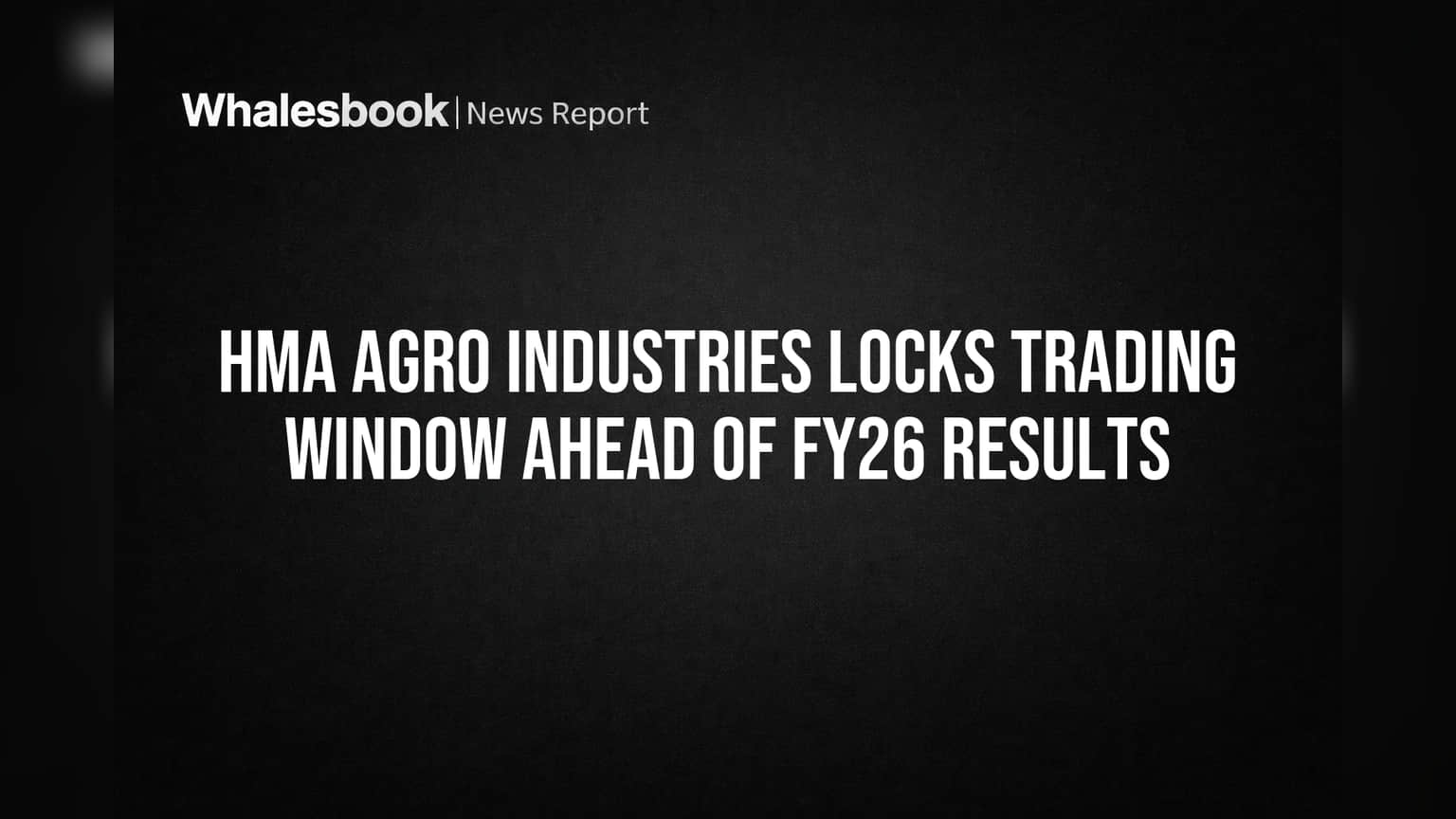 HMA Agro Industries Locks Trading Window Ahead of FY26 Results